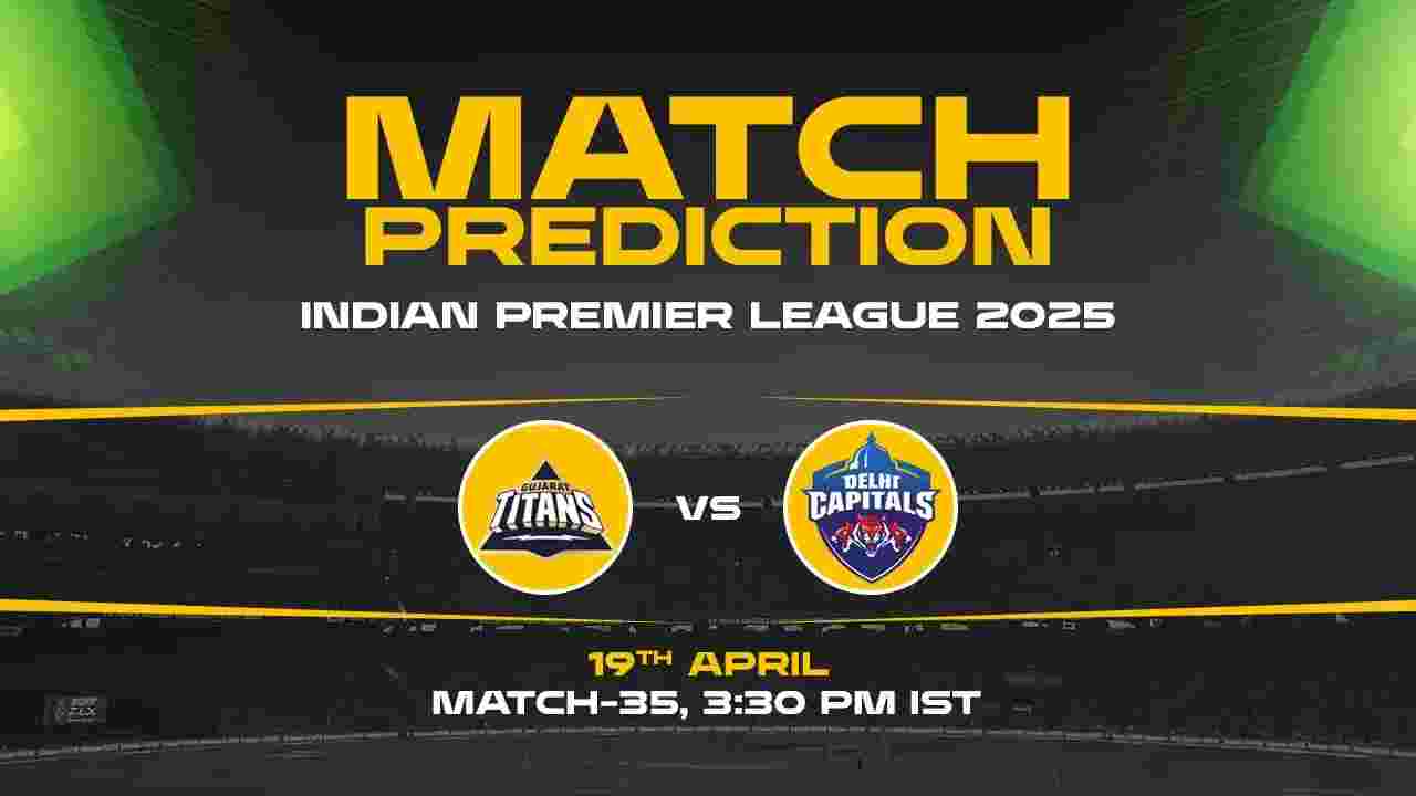 IPL 2025: GT vs DC Prediction– Match 35