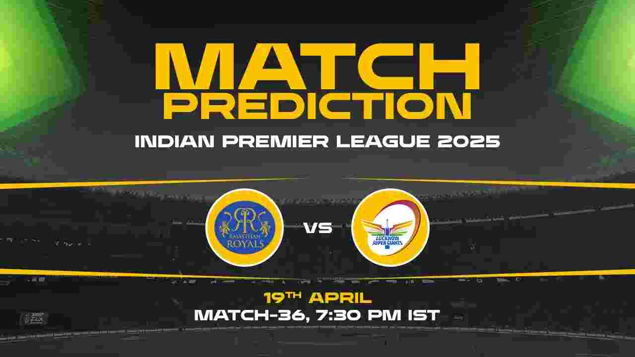 IPL 2025: RR vs LSG Prediction– Match 36