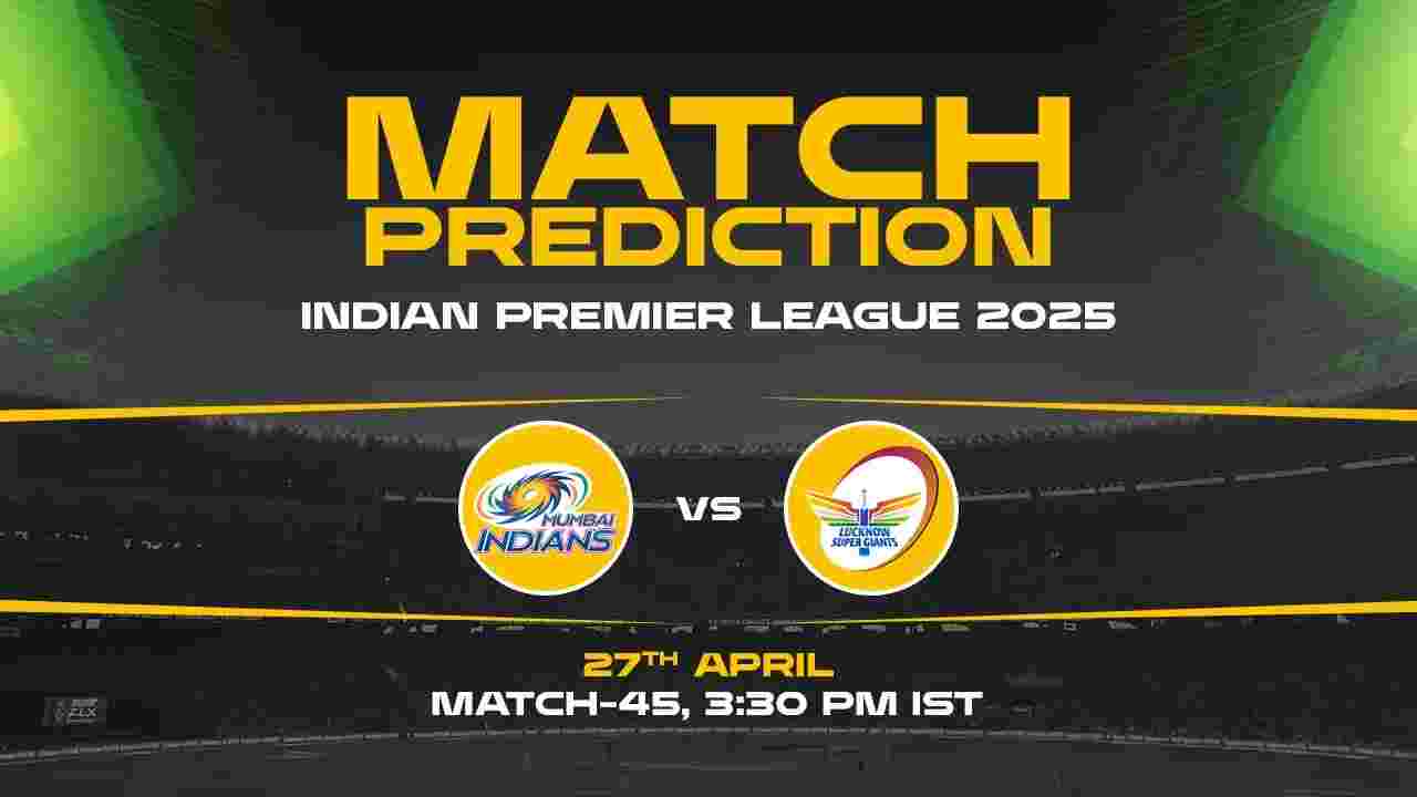 IPL 2025: MI vs LSG Prediction– Match 45