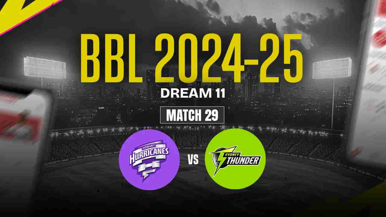 HH vs ST Dream11 Prediction, Hobart Hurricanes vs Sydney Thunder, 29th Match