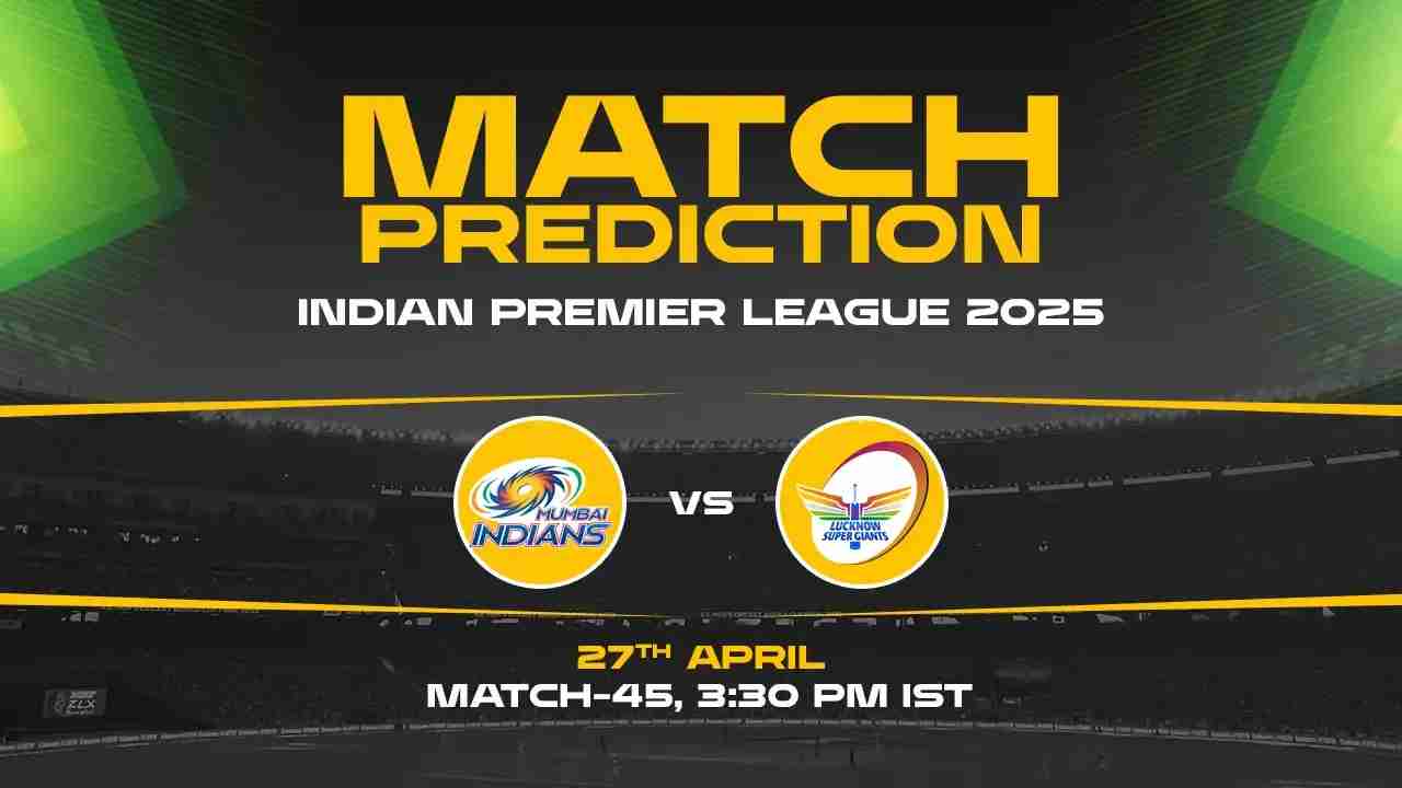 IPL 2025: MI vs LSG Prediction– Match 45