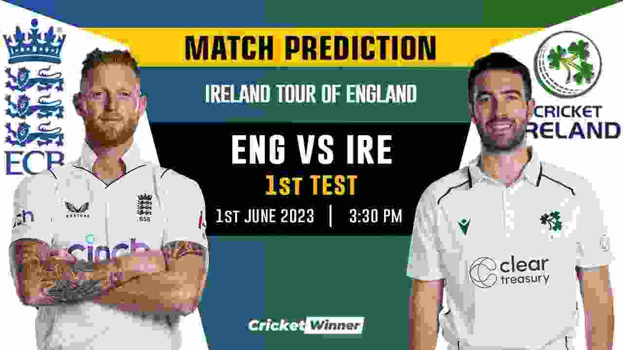 ENG vs IRE 1st Test Match Prediction- Who Will Win Today's Test Match Between England and Ireland?