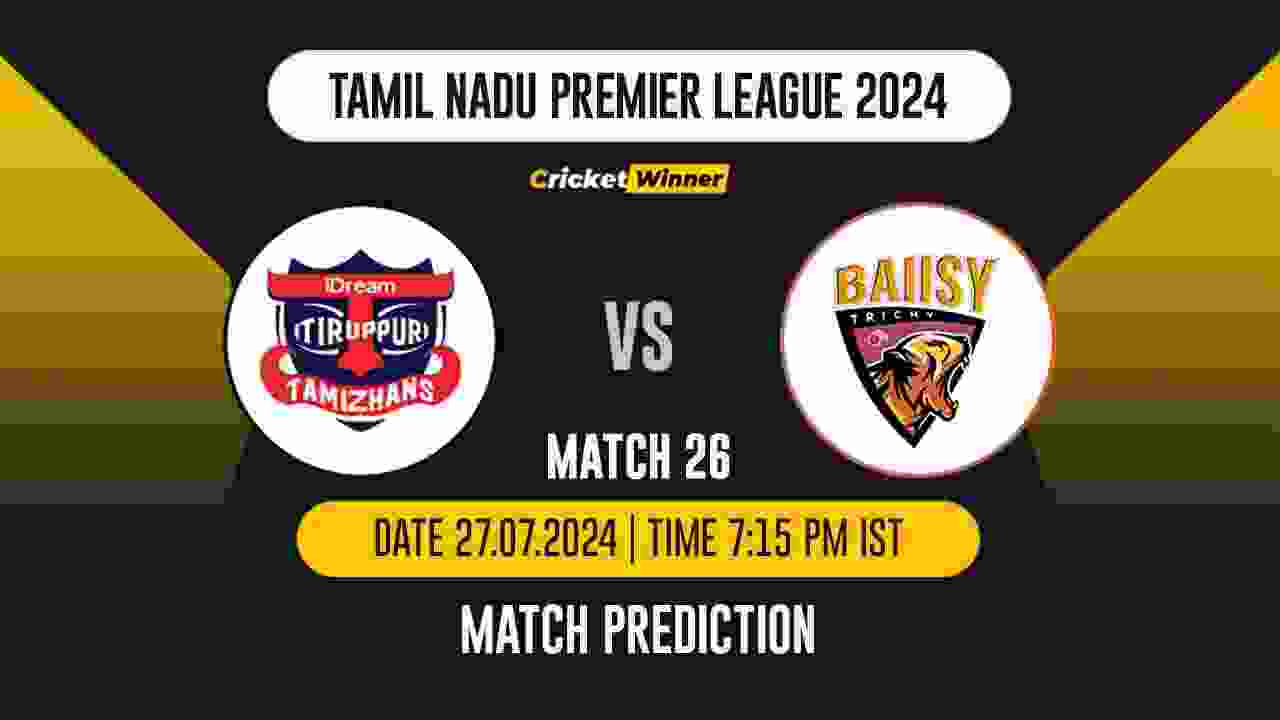 TNPL 2024: 26th Match, TT vs TRI Today Match Prediction - who will win today's match between IDream Tiruppur Tamizhans and Trichy Grand Cholas
