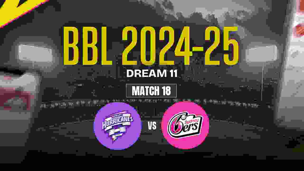 HH vs SS Dream11 Prediction, Hobart Hurricanes vs Sydney Sixers, 18th Match