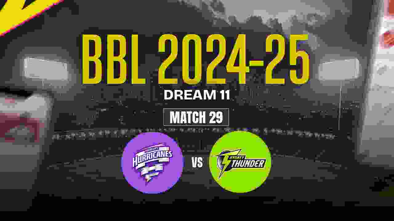 HH vs ST Dream11 Prediction, Hobart Hurricanes vs Sydney Thunder, 29th Match