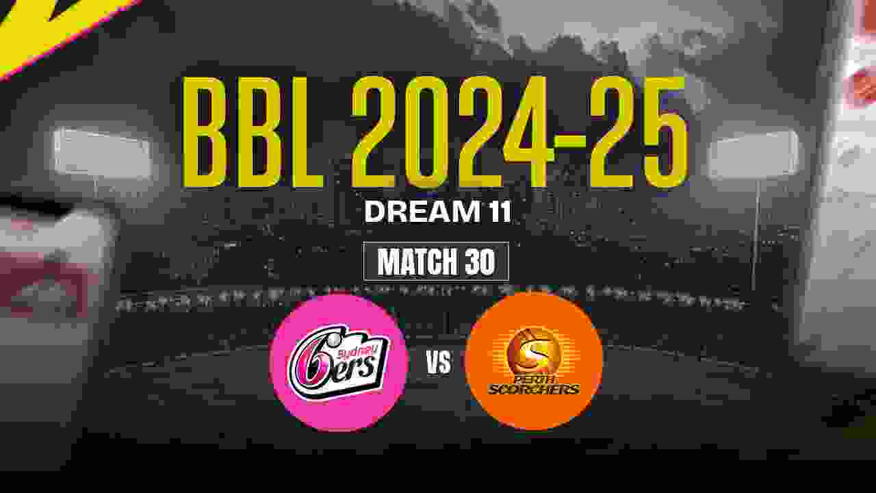 SS vs PS Dream11 Prediction, Sydney Sixers vs Perth Scorchers, 30th Match