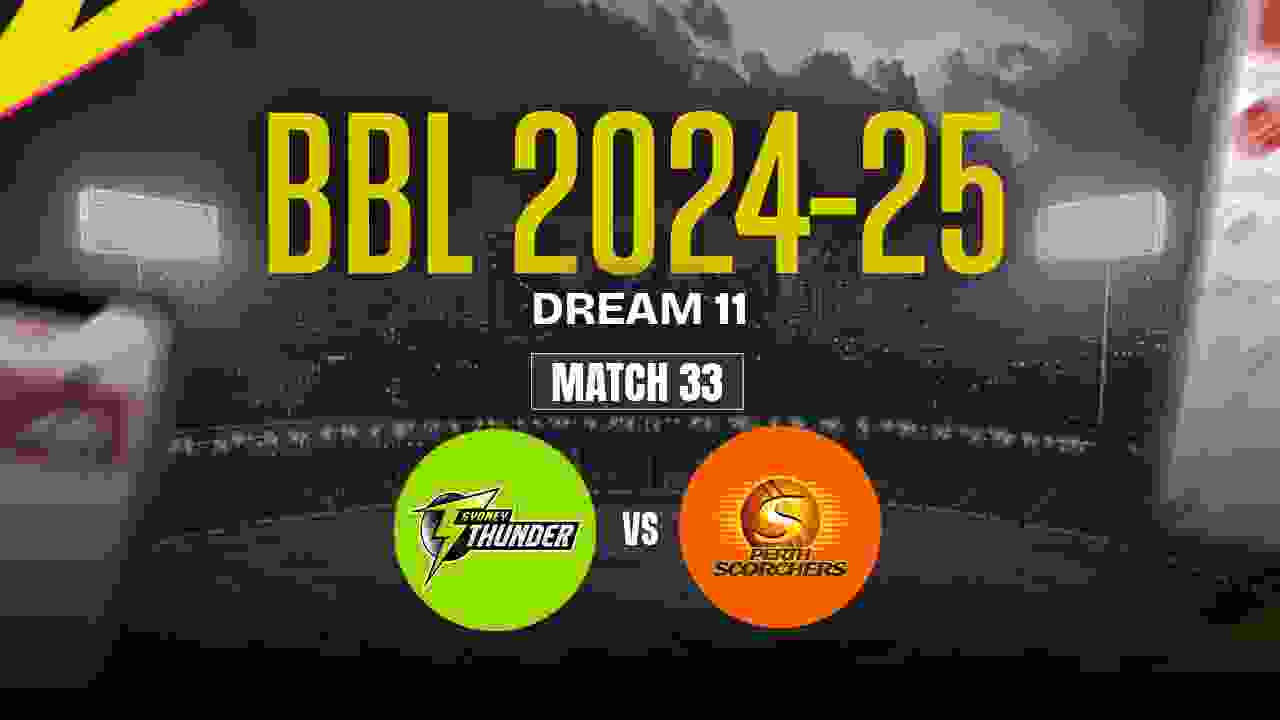 ST vs PS Dream11 Prediction, Sydney Thunder vs Perth Scorchers, 33th Match