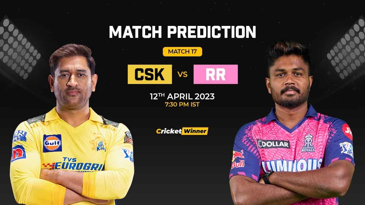 CSK vs RR Match Prediction- Who Will Win Today’s IPL Match Between Chennai Super Kings vs Rajasthan Royals, IPL 2023, Match 17