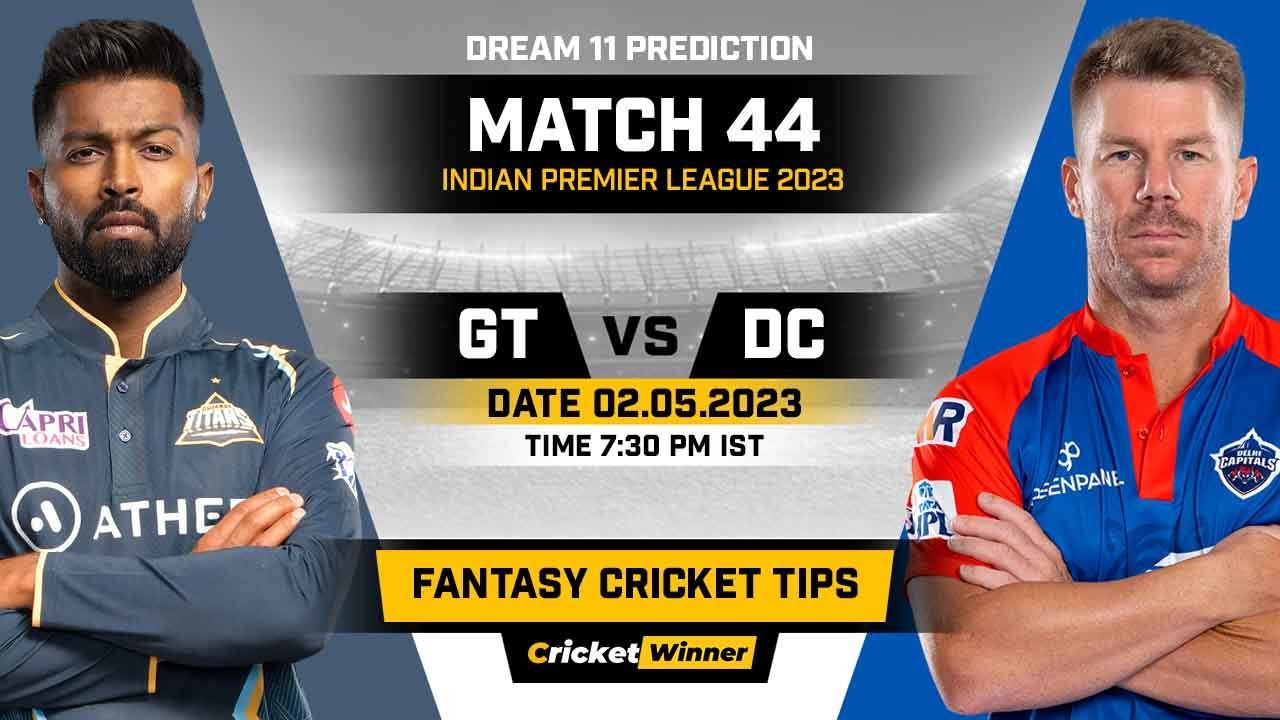 GT vs DC Dream11 Prediction, Fantasy Cricket Tips, Probable Playing XI, Pitch Report & Injury Updates For 44th Match