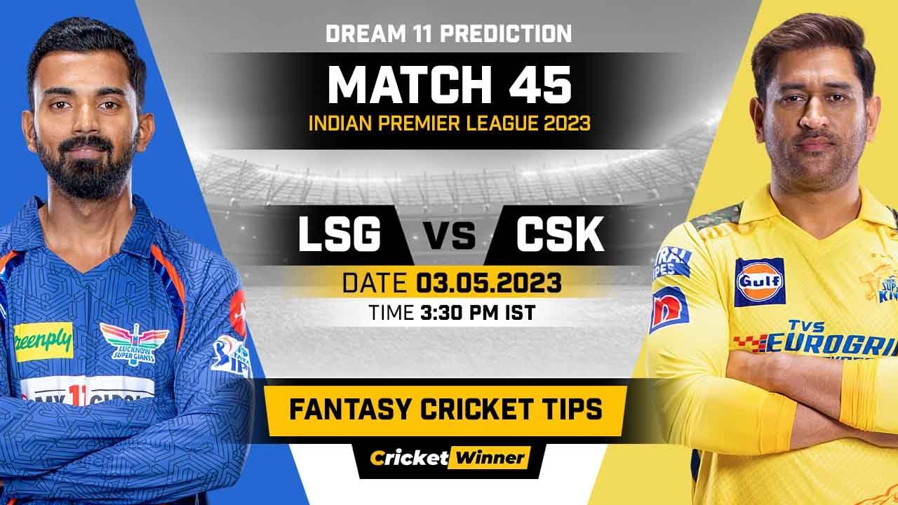 LSG vs CSK Dream11 Prediction, Fantasy Cricket Tips, Probable Playing XI, Pitch Report & Injury Updates For 45th Match