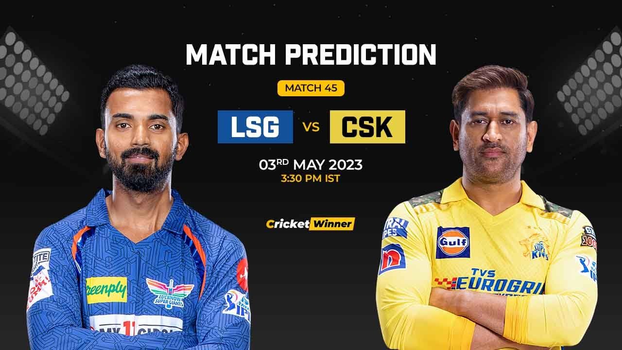 LSG vs CSK Match Prediction- Who Will Win Today’s IPL Match Between Lucknow Super Giants and Chennai Super Kings, IPL 2023, Match 45