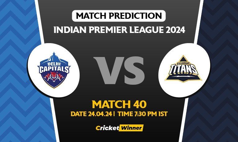 IPL 2024: Match 40, DC vs GT Today Match Prediction - Who will win today's IPL match?