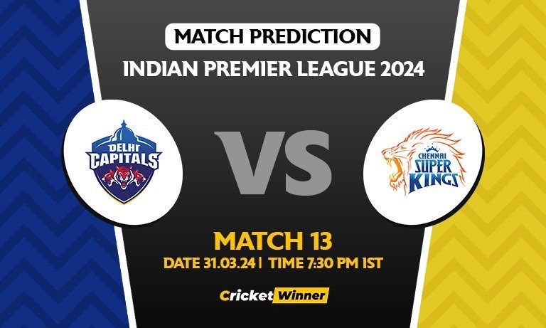 IPL 2024: Match 13, DC vs CSK Today Match Prediction - Who will win today's IPL match?