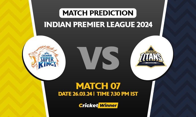 IPL 2024: Match 07, CSK vs GT Today Match Prediction - Who will win today's IPL match?