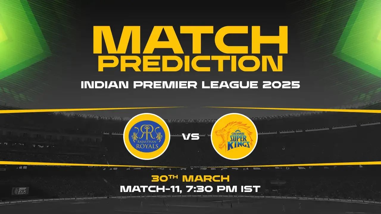 IPL 2025: RR vs CSK Prediction– Match 11
