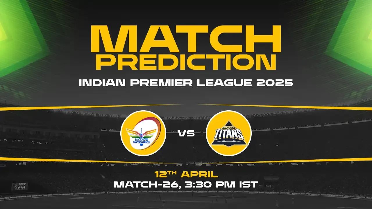 IPL 2025: LSG vs GT Prediction– Match 26