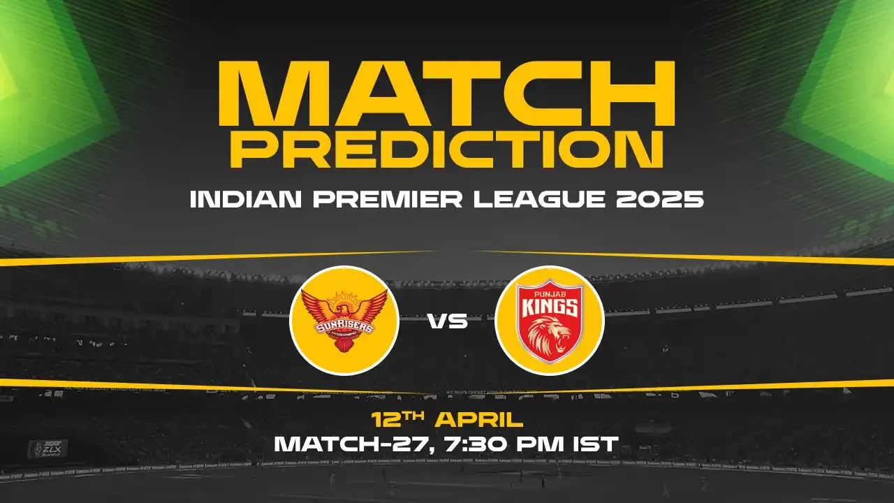 IPL 2025: SRH vs PBKS Prediction– Match 27