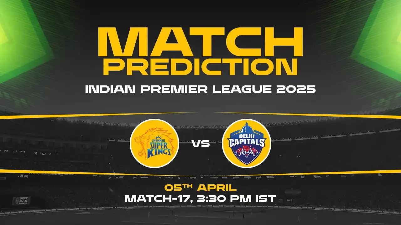 IPL 2025: CSK vs DC Prediction– Match 17