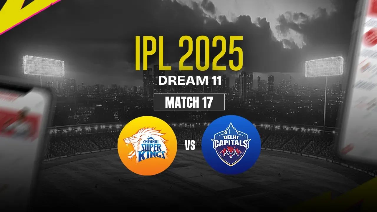 CSK vs DC Dream11 Prediction, Chennai Super Kings vs Delhi Capitals